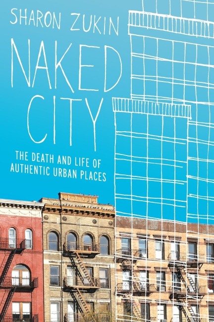 Naked City: The Death and Life of Authentic Urban Places