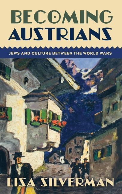 Becoming Austrians: Jews and Culture Between the World Wars
