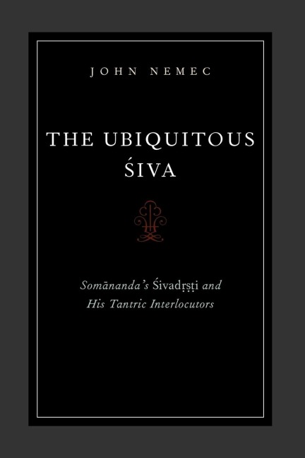 The Ubiquitous Siva: Somanandas Sivadrsti and His Tantric Interlocutors