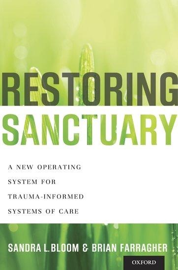 Restoring Sanctuary: A New Operating System for Trauma-Informed Systems of Care