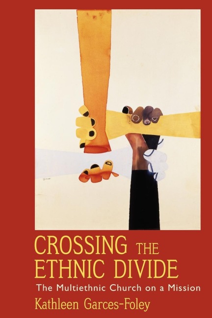Crossing the Ethnic Divide: The Multiethnic Church on a Mission