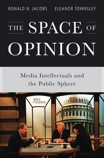 The Space of Opinion: Media Intellectuals and the Public Sphere