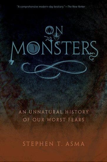 On Monsters: An Unnatural History of Our Worst Fears