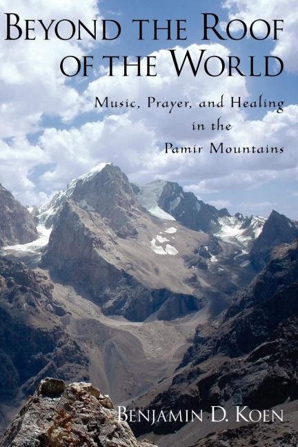 Beyond the Roof of the World: Music, Prayer, and Healing in the Pamir Mountains