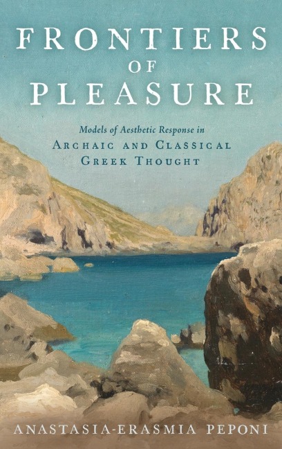 Frontiers of Pleasure: Models of Aesthetic Response in Archaic and Classical Greek Thought
