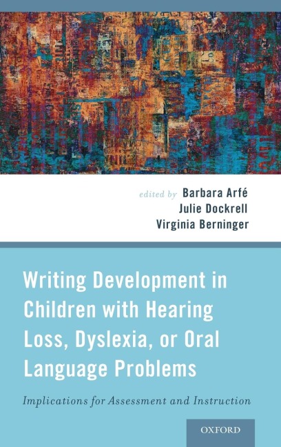 Writing Development in Children with Hearing Loss, Dyslexia, or Oral Language Problems: Implications for Assessment and Instruction