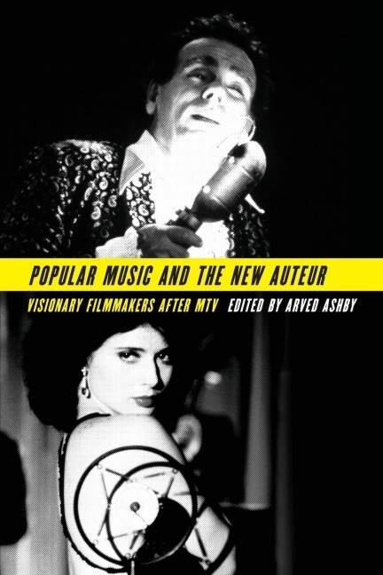 Popular Music and the New Auteur: Visionary Filmmakers After MTV