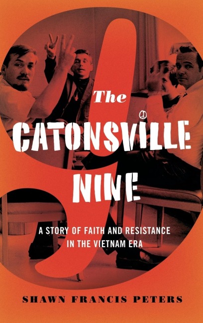 Catonsville Nine: A Story of Faith and Resistance in the Vietnam Era