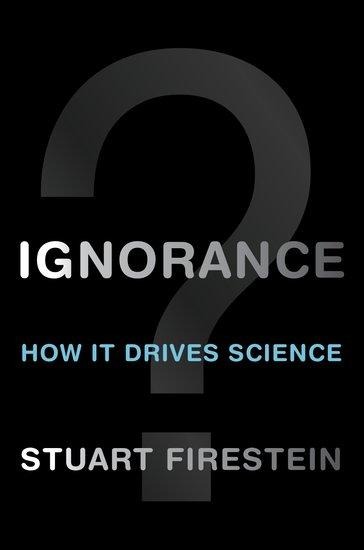 Ignorance: How It Drives Science