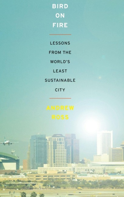 Bird on Fire: Lessons from the Worlds Least Sustainable City