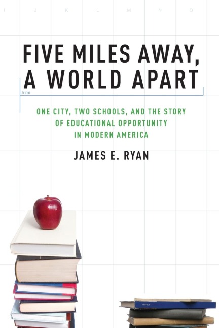 Five Miles Away, a World Apart: One City, Two Schools, and the Story of Educational Opportunity in Modern America