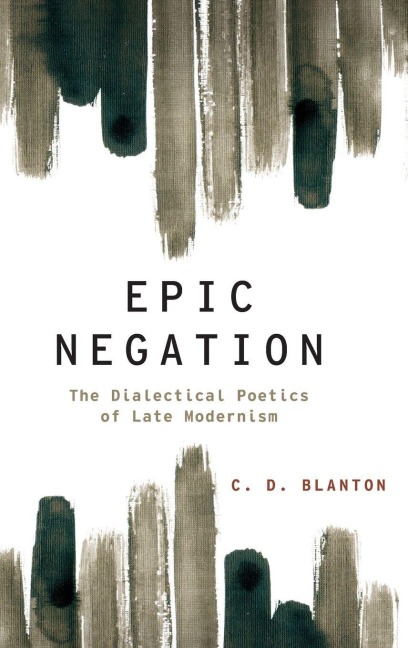 Epic Negation: The Dialectical Poetics of Late Modernism