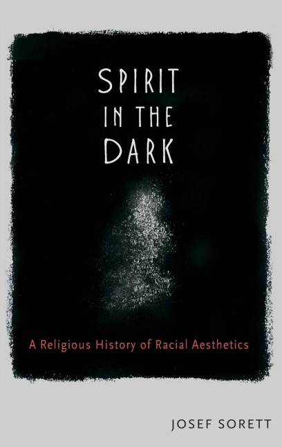 Spirit in the Dark: A Religious History of Racial Aesthetics