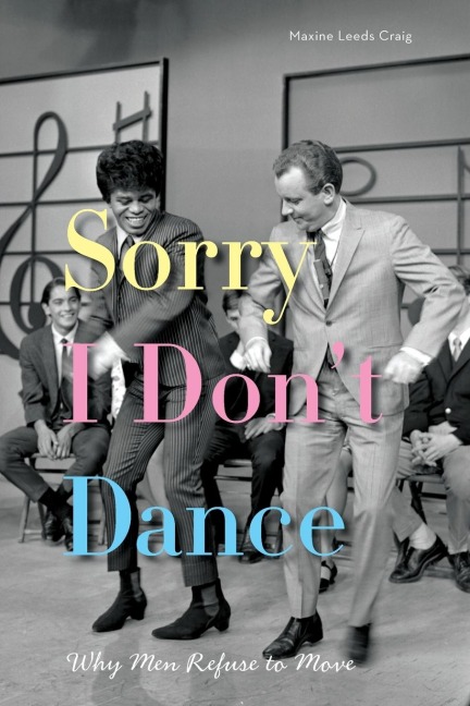 Sorry I Dont Dance: Why Men Refuse to Move