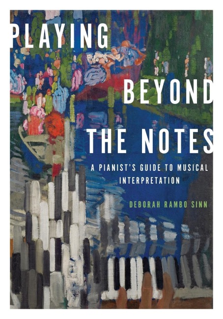 Playing Beyond the Notes: A Pianists Guide to Musical Interpretation