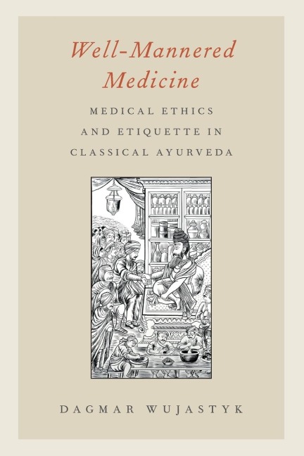 Well-Mannered Medicine: Medical Ethics and Etiquette in Classical Ayurveda