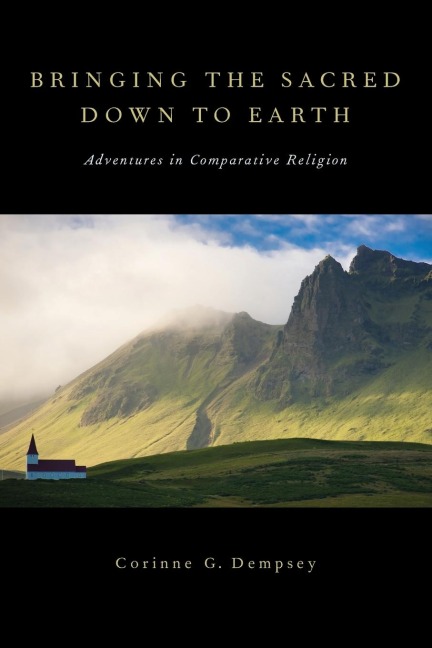 Bringing the Sacred Down to Earth: Adventures in Comparative Religion