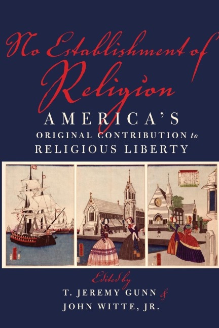 No Establishment of Religion: Americas Original Contribution to Religious Liberty