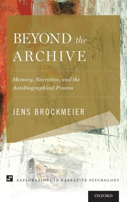 Beyond the Archive: Memory, Narrative, and the Autobiographical Process