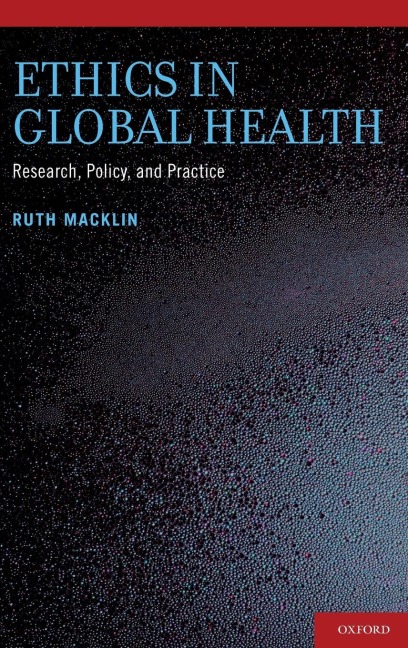 Ethics in Global Health: Research, Policy, and Practice
