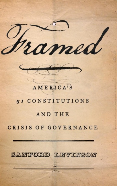 Framed: Americas Fifty-One Constitutions and the Crisis of Governance