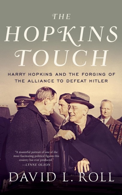 Hopkins Touch: Harry Hopkins and the Forging of the Alliance to Defeat Hitler