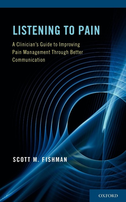 Listening to Pain: A Clinicians Guide to Improving Pain Management Through Better Communication