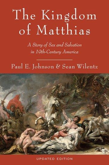 The Kingdom of Matthias A Story of Sex and Salvation in 19th-Century America