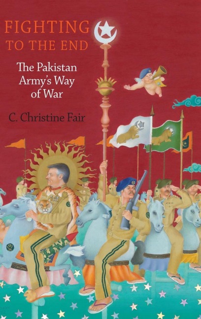 Fighting to the End: The Pakistan Armys Way of War