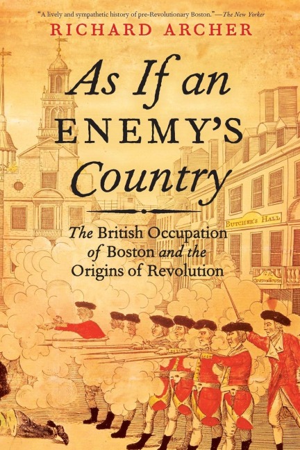 As If an Enemys Country: The British Occupation of Boston and the Origins of Revolution