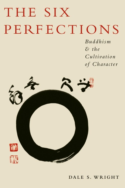The Six Perfections: Buddhism and the Cultivation of Character