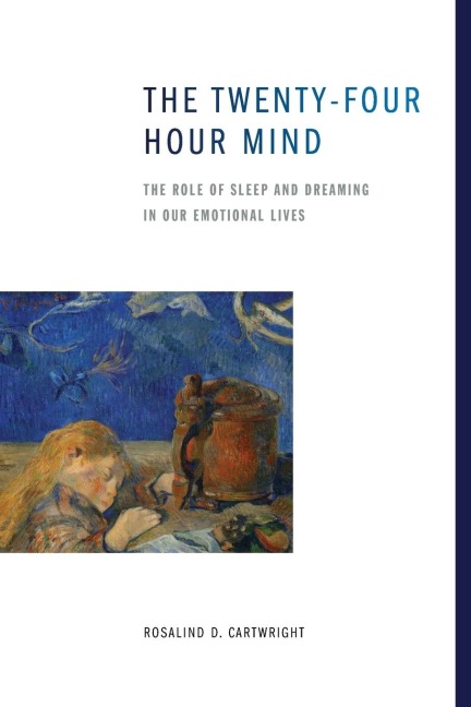 The Twenty-Four Hour Mind: The Role of Sleep and Dreaming in Our Emotional Lives