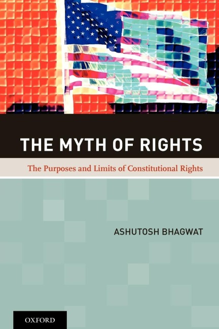 The Myth of Rights: The Purposes and Limits of Constitutional Rights