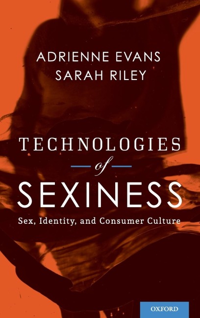 Technologies of Sexiness Sex, Identity, and Consumer Culture