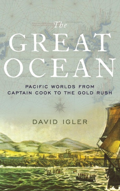 Great Ocean: Pacific Worlds from Captain Cook to the Gold Rush