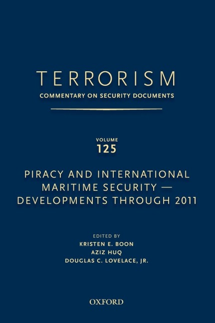 Terrorism: Commentary on Security Documents Volume 125: Piracy and International Maritime Security--Developments Through 2011