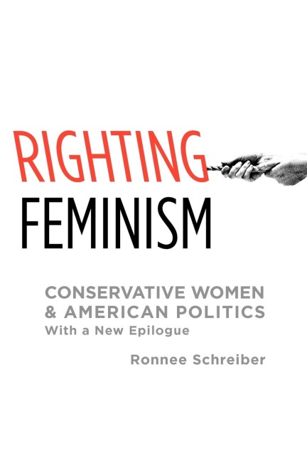 Righting Feminism: Conservative Women and American Politics