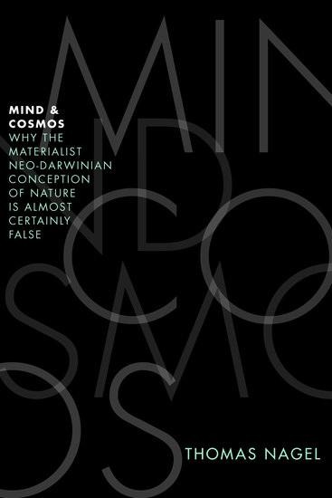 Mind and Cosmos: Why the Materialist Neo-Darwinian Conception of Nature is Almost Certainly False