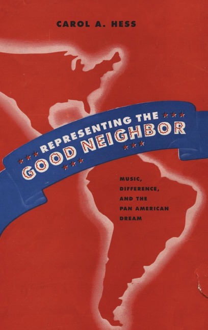 Representing the Good Neighbor: Music, Difference, and the Pan American Dream