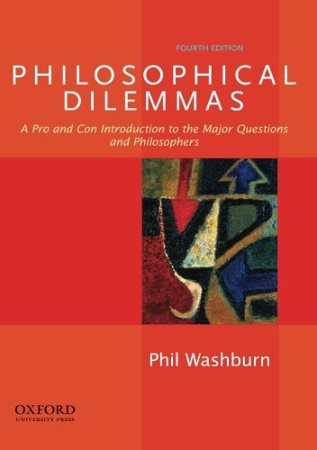 Philosophical Dilemmas: A Pro and Con Introduction to the Major Questions and Philosophers