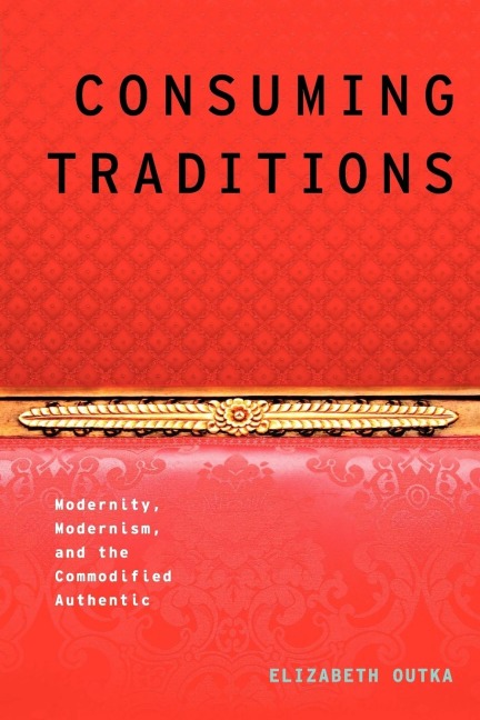 Consuming Traditions: Modernity, Modernism, and the Commodified Authentic