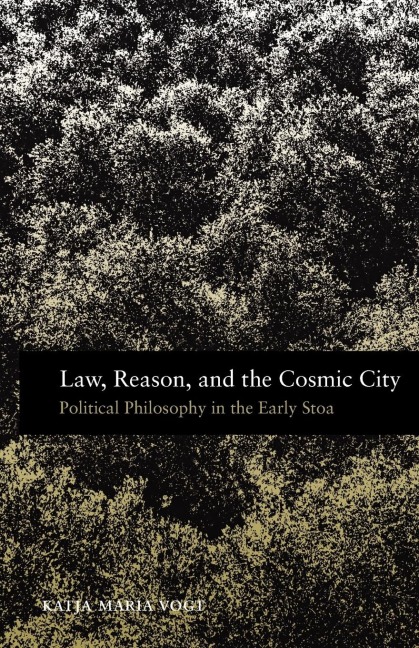Law, Reason, and the Cosmic City: Political Philosophy in the Early Stoa