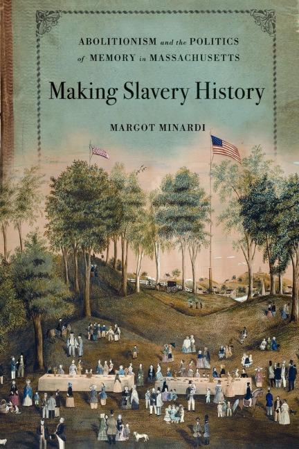 Making Slavery History: Abolitionism and the Politics of Memory in Massachusetts