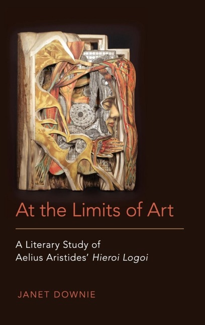 At the Limits of Art: A Literary Study of Aelius Aristides Hieroi Logoi