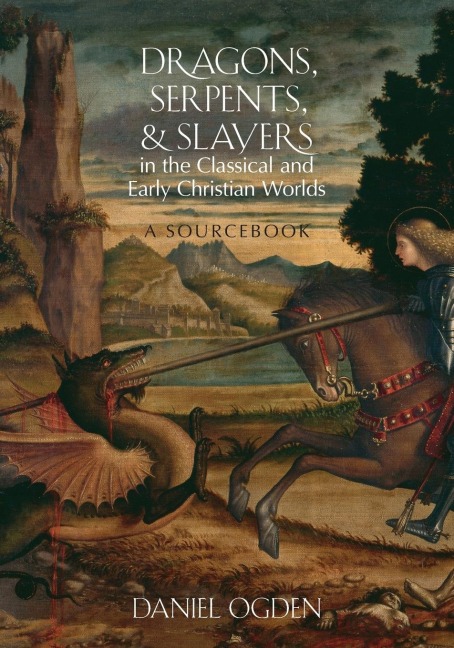 Dragons, Serpents, and Slayers in the Classical and Early Christian Worlds: A Sourcebook