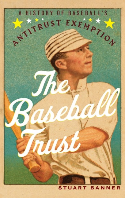 Baseball Trust: A History of Baseballs Antitrust Exemption