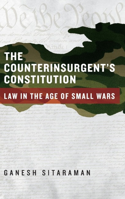 Counterinsurgents Constitution: Law in the Age of Small Wars