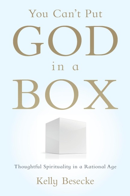 You Cant Put God in a Box: Thoughtful Spirituality in a Rational Age