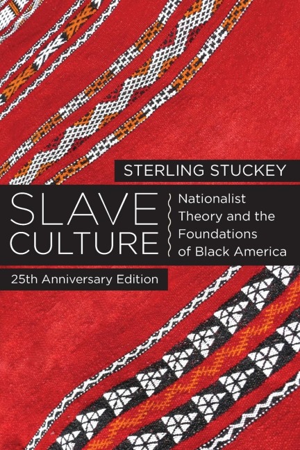 Slave Culture: Nationalist Theory and the Foundations of Black America (-25th Anniversary)