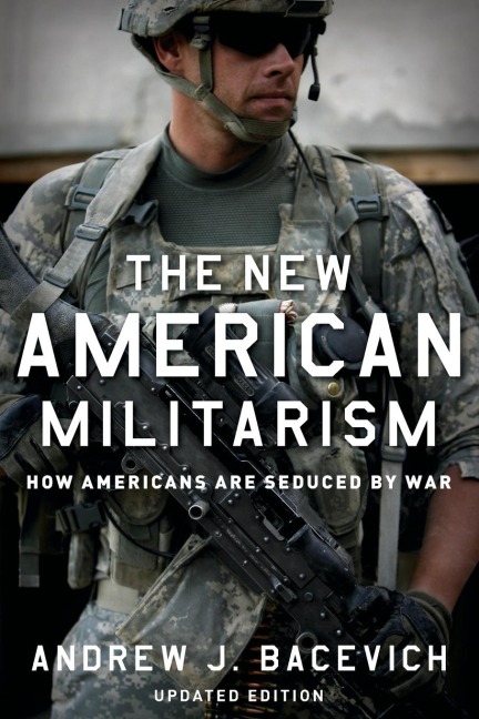 The New American Militarism: How Americans Are Seduced by War (Updated)